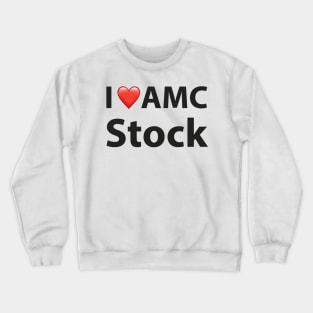 I Love AMC Stock Crewneck Sweatshirt